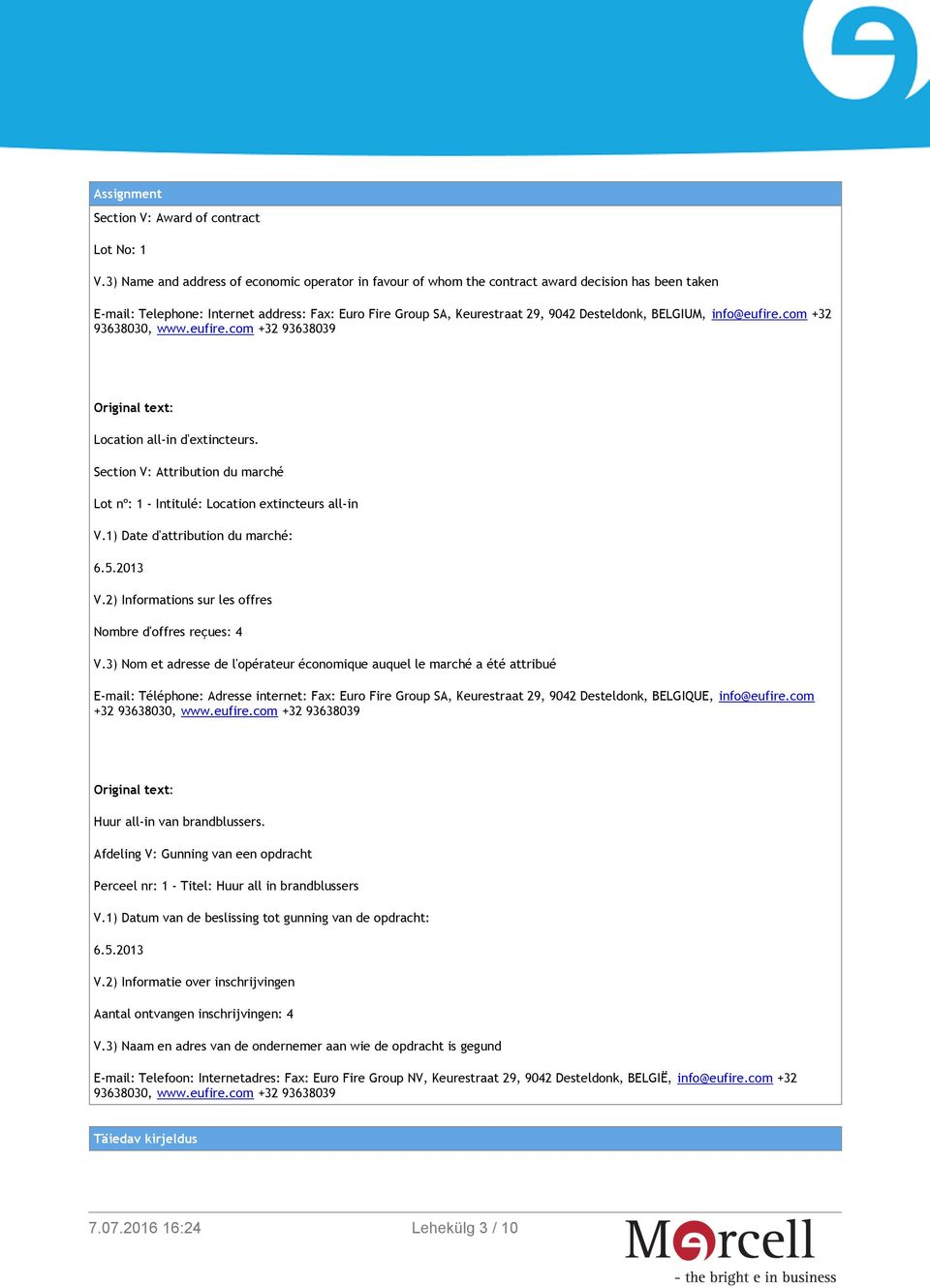 BELGIUM, info@eufire.com +32 93638030, www.eufire.com +32 93638039 Original text: Location all-in d'extincteurs. Section V: Attribution du marché Lot nº: 1 - Intitulé: Location extincteurs all-in V.