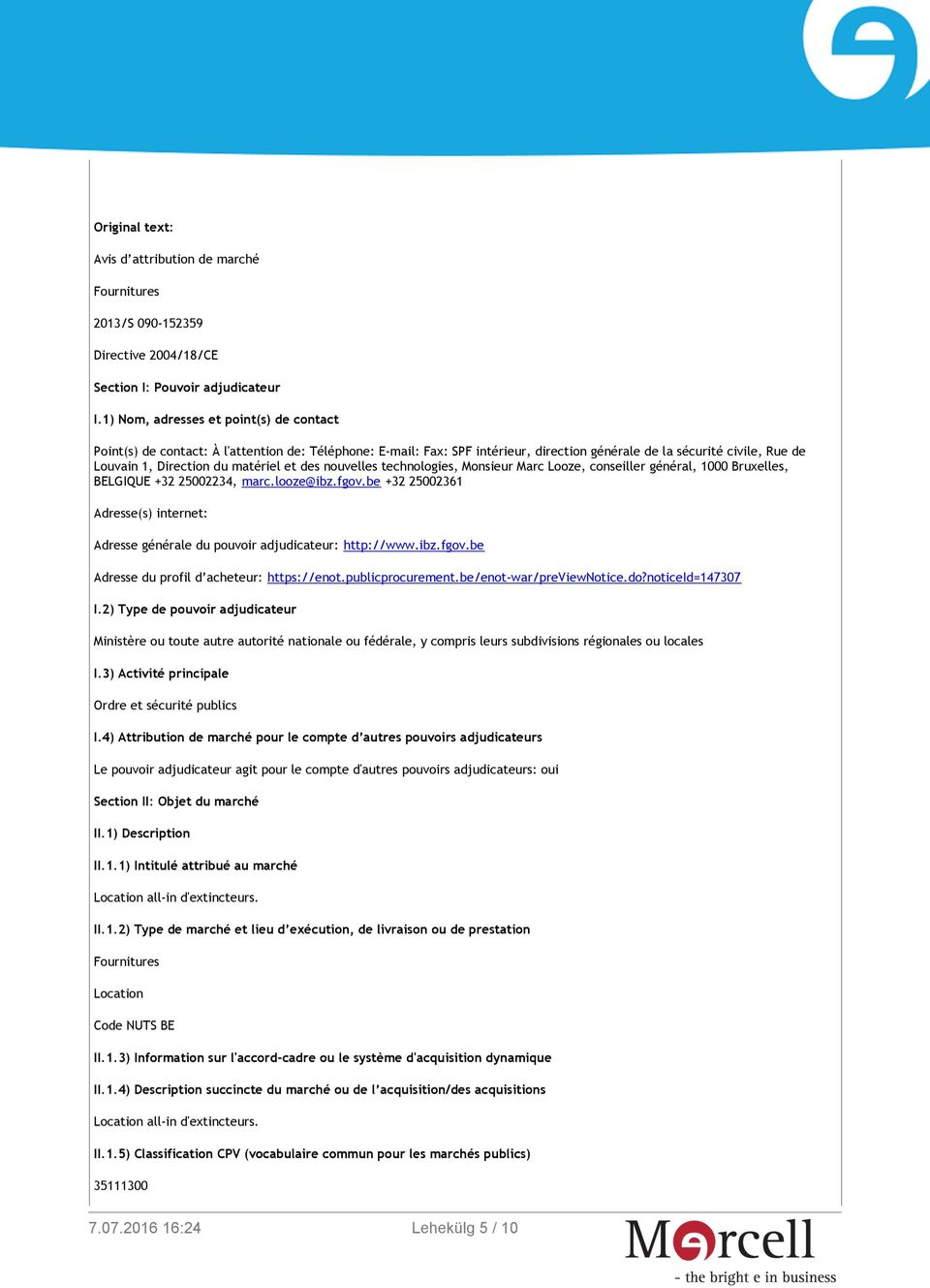 et des nouvelles technologies, Monsieur Marc Looze, conseiller général, 1000 Bruxelles, BELGIQUE +32 25002234, marc.looze@ibz.fgov.