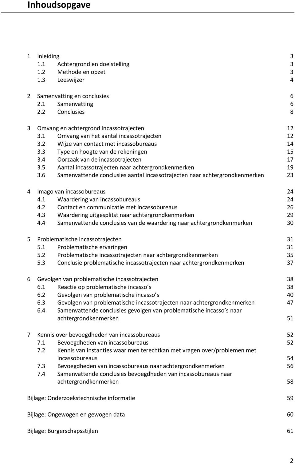 4 Oorzaak van de incassotrajecten 17 3.5 Aantal incassotrajecten naar achtergrondkenmerken 19 3.