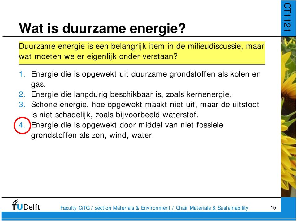 Energie die is opgewekt uit duurzame grondstoffen als kolen en gas. 2.