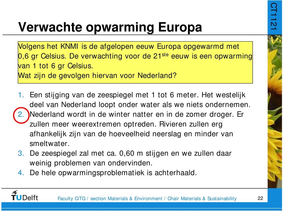 Het westelijk deel van Nederland loopt onder water als we niets ondernemen. 2. Nederland wordt in de winter natter en in de zomer droger.