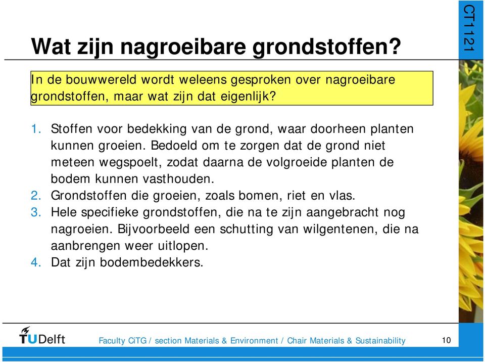 Bedoeld om te zorgen dat de grond niet meteen wegspoelt, zodat daarna de volgroeide planten de bodem kunnen vasthouden. 2.