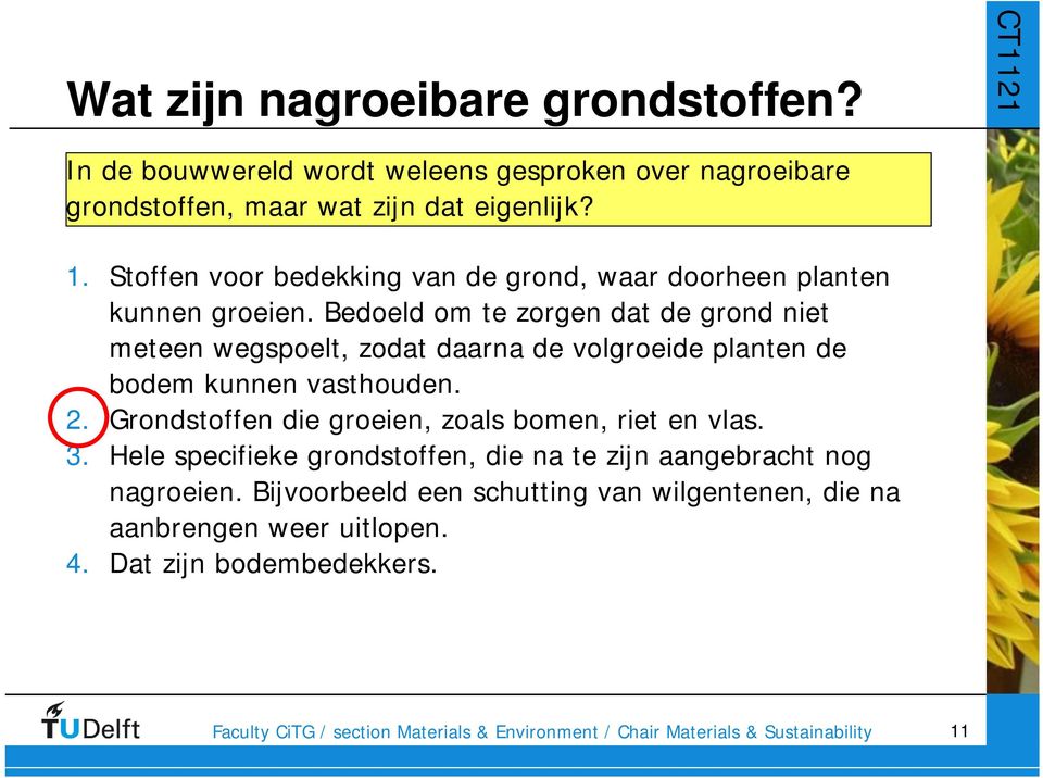 Bedoeld om te zorgen dat de grond niet meteen wegspoelt, zodat daarna de volgroeide planten de bodem kunnen vasthouden. 2.