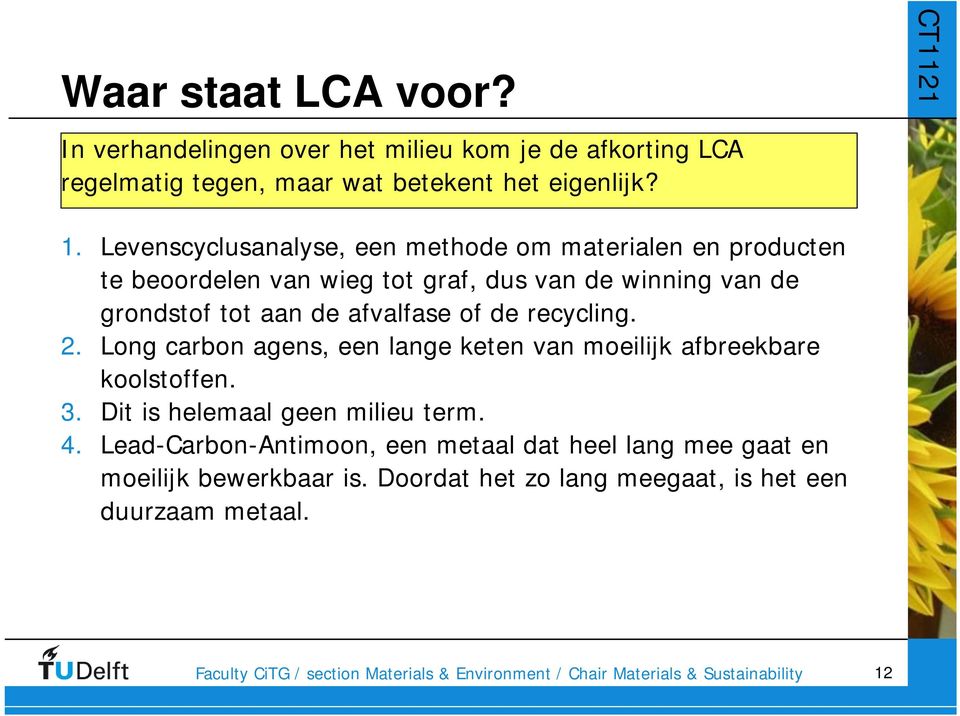 afvalfase of de recycling. 2. Long carbon agens, een lange keten van moeilijk afbreekbare koolstoffen. 3. Dit is helemaal geen milieu term.