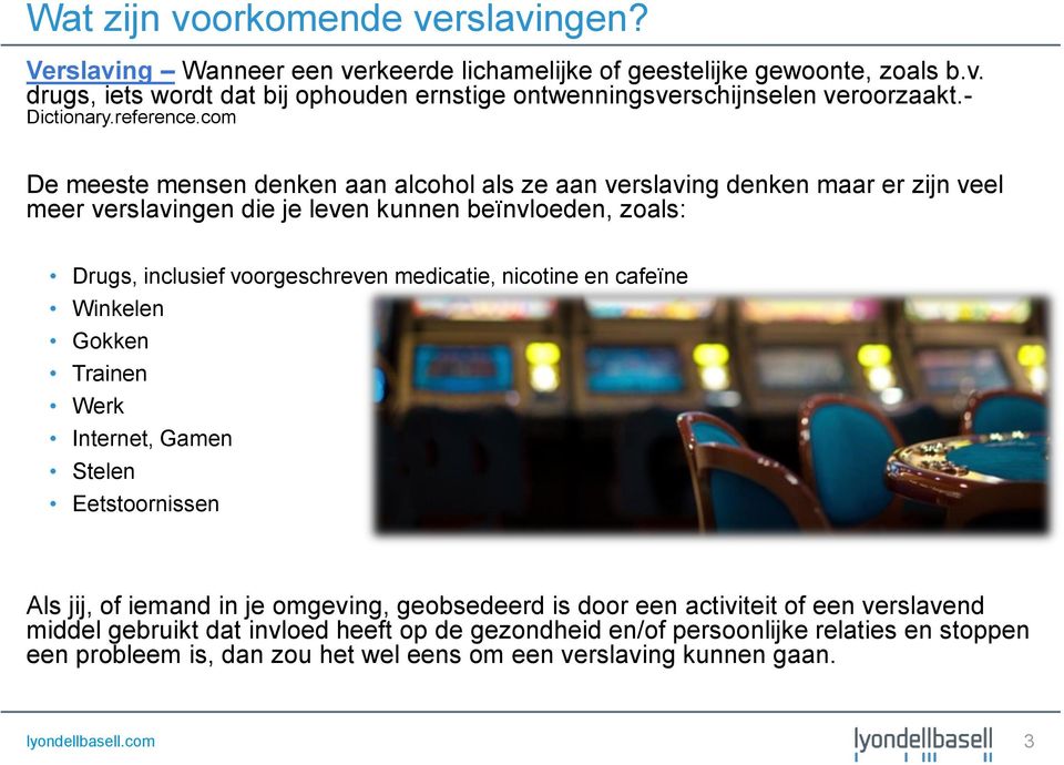 com De meeste mensen denken aan alcohol als ze aan verslaving denken maar er zijn veel meer verslavingen die je leven kunnen beïnvloeden, zoals: Drugs, inclusief voorgeschreven