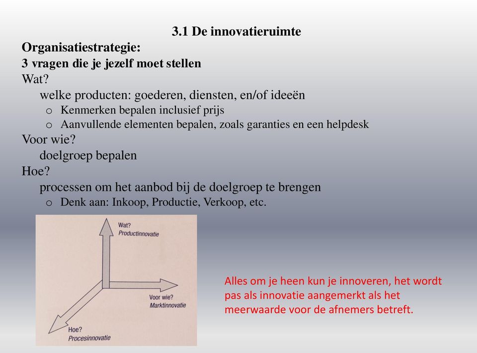 zoals garanties en een helpdesk Voor wie? doelgroep bepalen Hoe?