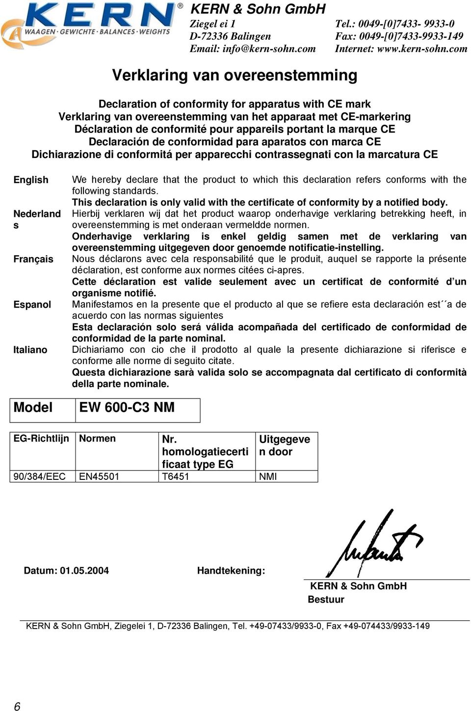 com Verklaring van overeenstemming Declaration of conformity for apparatus with CE mark Verklaring van overeenstemming van het apparaat met CE-markering Déclaration de conformité pour appareils