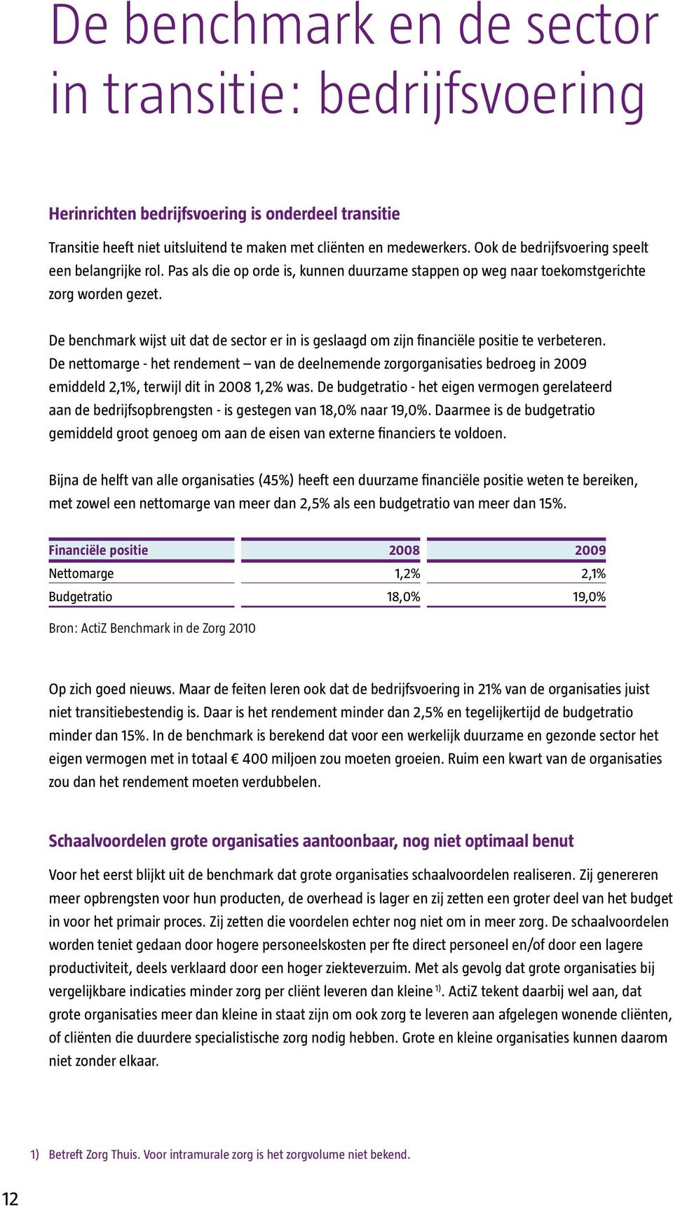 De benchmark wijst uit dat de sector er in is geslaagd om zijn financiële positie te verbeteren.