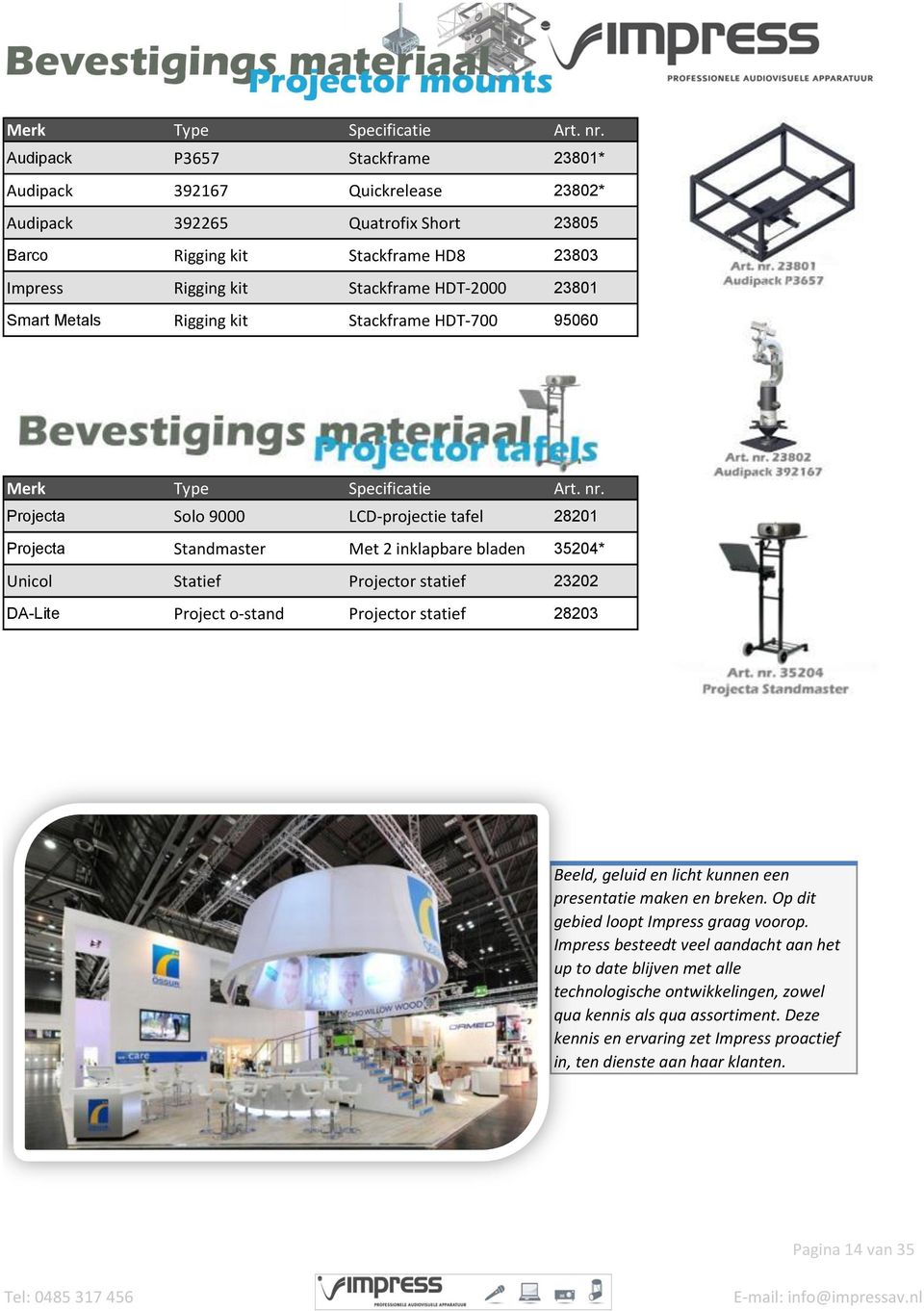 23202 DA-Lite Project o-stand Projector statief 28203 Beeld, geluid en licht kunnen een presentatie maken en breken. Op dit gebied loopt Impress graag voorop.