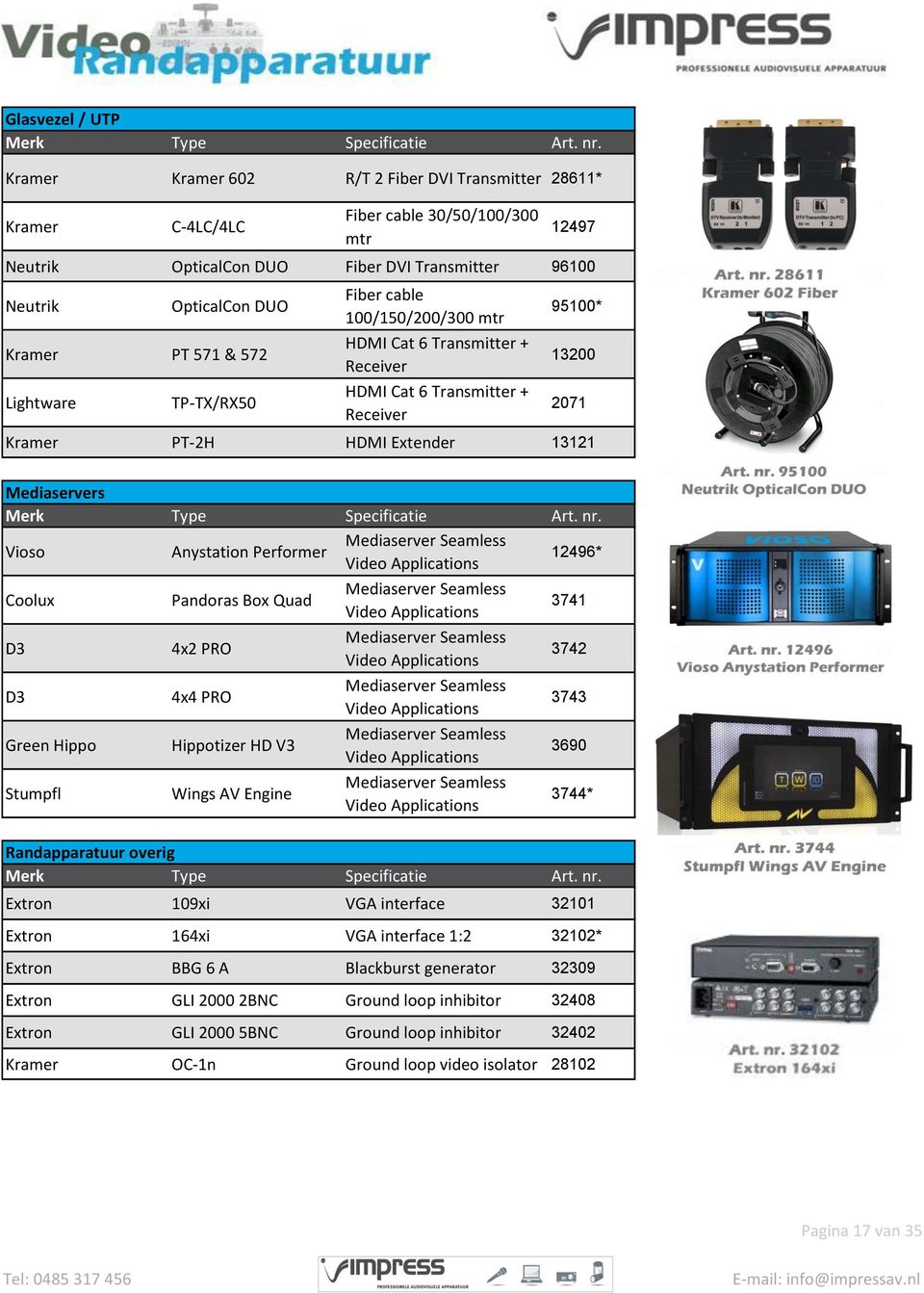 Mediaservers Vioso Anystation Performer Mediaserver Seamless Video Applications 12496* Coolux Pandoras Box Quad Mediaserver Seamless Video Applications 3741 D3 4x2 PRO Mediaserver Seamless Video