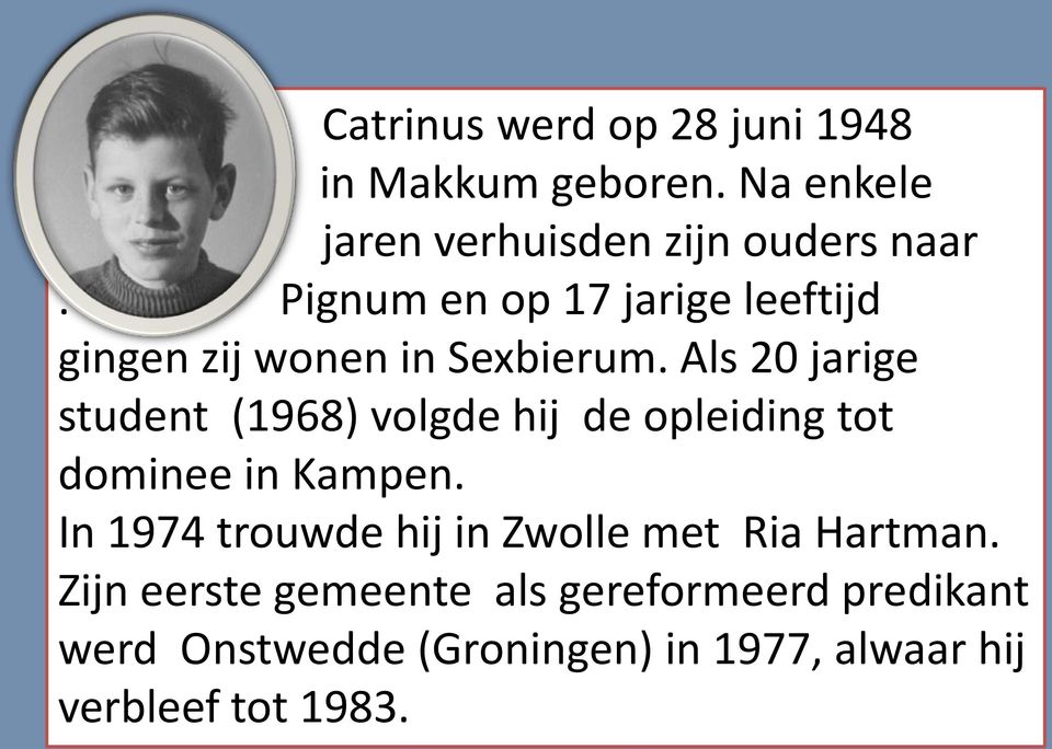 Als 20 jarige student (1968) volgde hij de opleiding tot dominee in Kampen.