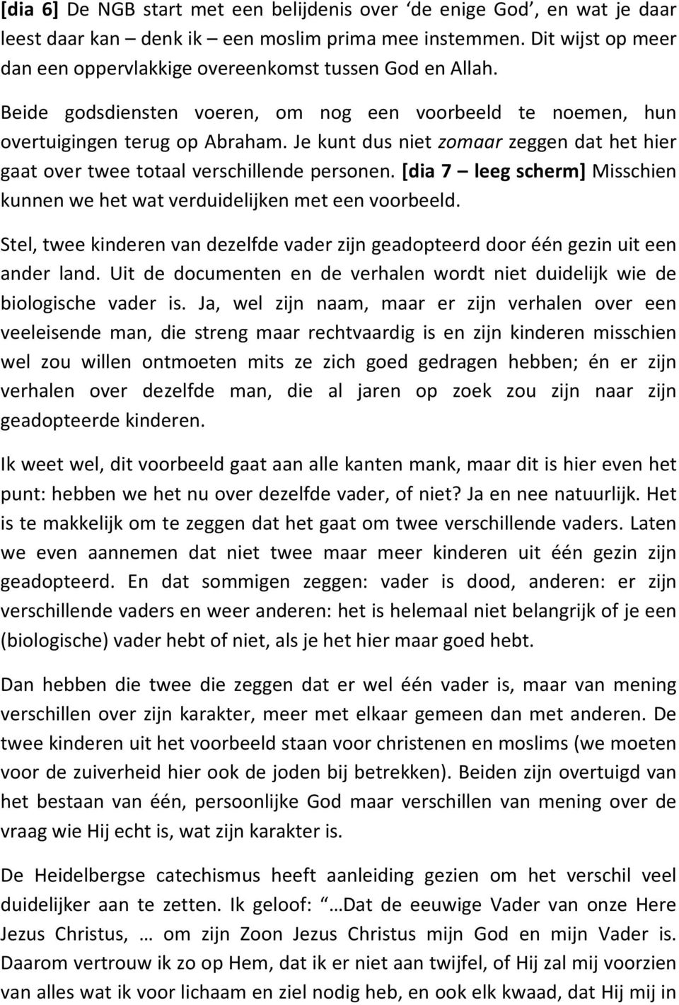 Je kunt dus niet zomaar zeggen dat het hier gaat over twee totaal verschillende personen. [dia 7 leeg scherm] Misschien kunnen we het wat verduidelijken met een voorbeeld.