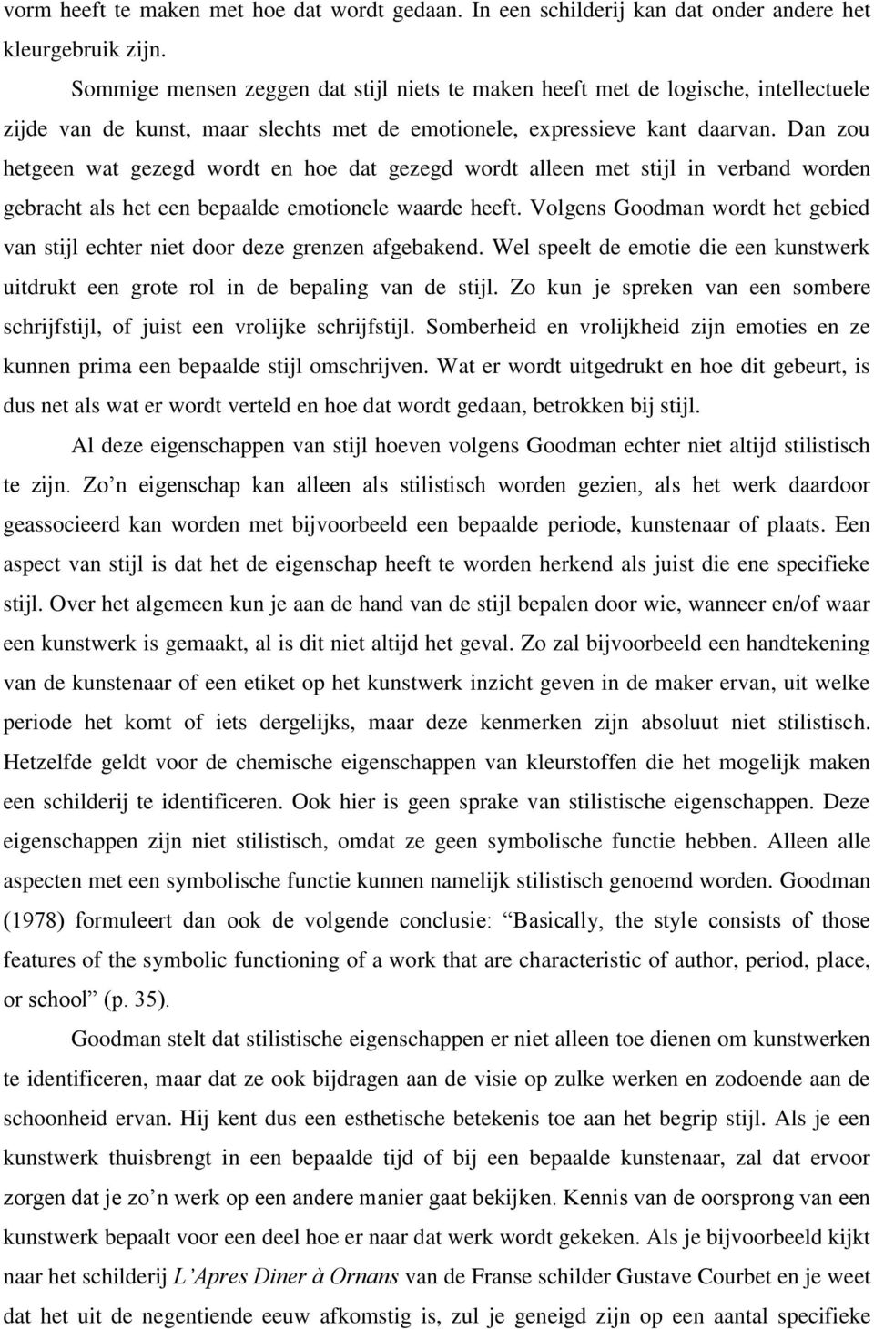 Dan zou hetgeen wat gezegd wordt en hoe dat gezegd wordt alleen met stijl in verband worden gebracht als het een bepaalde emotionele waarde heeft.