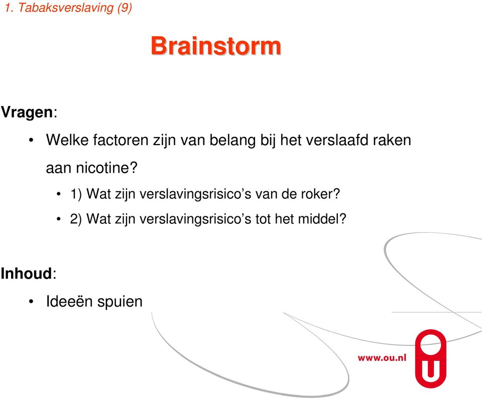 nicotine? 1) Wat zijn verslavingsrisico s van de roker?