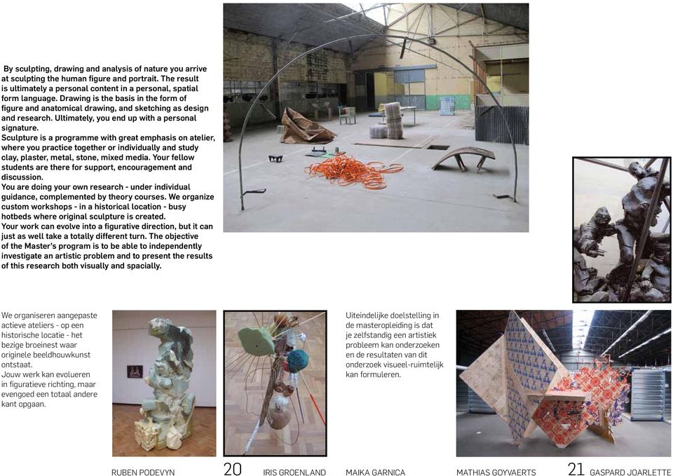 Sculpture is a programme with great emphasis on atelier, where you practice together or individually and study clay, plaster, metal, stone, mixed media.