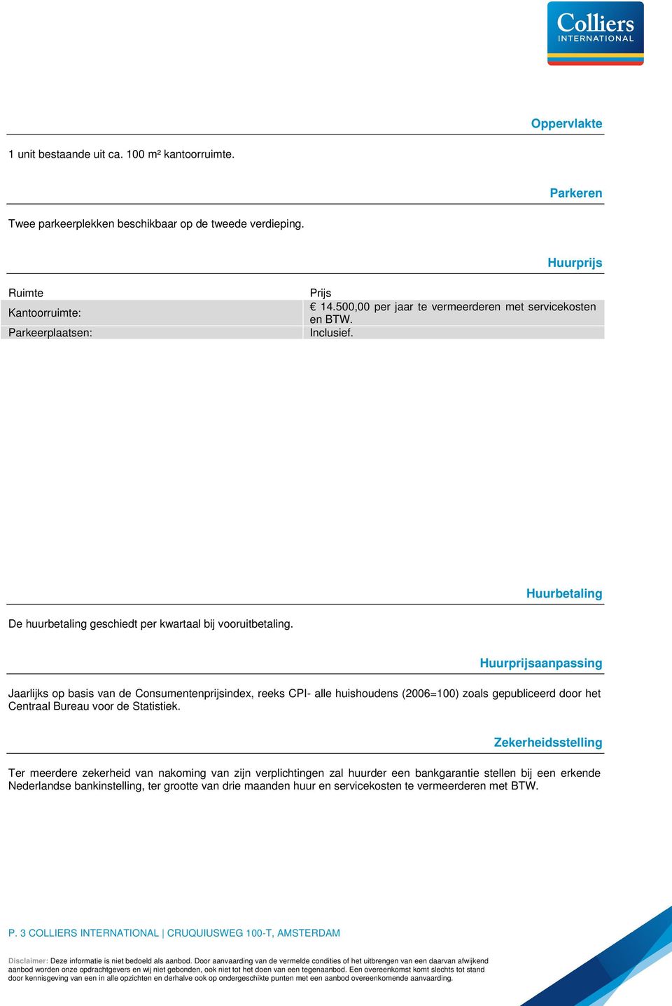 Huurprijsaanpassing Jaarlijks op basis van de Consumentenprijsindex, reeks CPI- alle huishoudens (2006=100) zoals gepubliceerd door het Centraal Bureau voor de Statistiek.