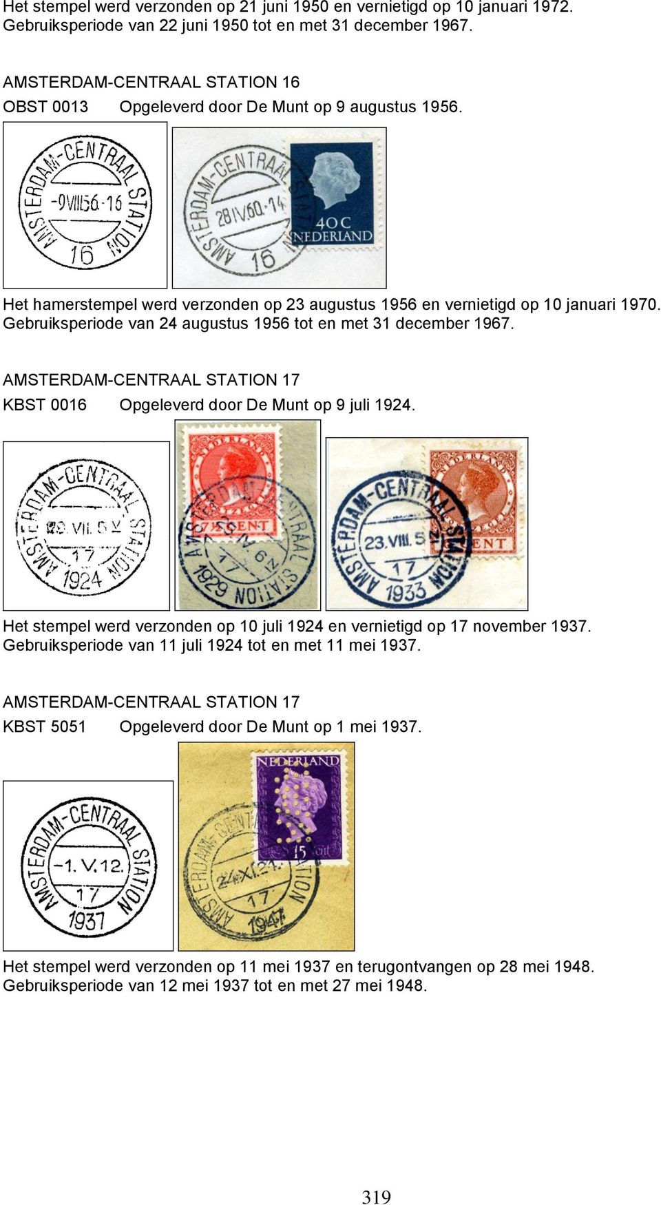 Gebruiksperiode van 24 augustus 1956 tot en met 31 december 1967. AMSTERDAM-CENTRAAL STATION 17 KBST 0016 Opgeleverd door De Munt op 9 juli 1924.