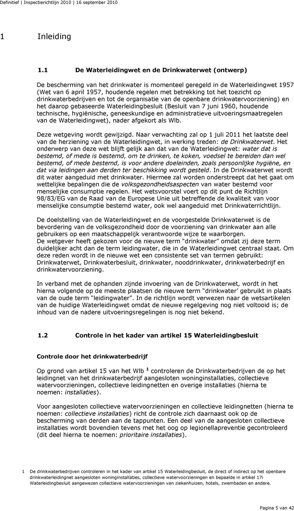 toezicht op drinkwaterbedrijven en tot de organisatie van de openbare drinkwatervoorziening) en het daarop gebaseerde Waterleidingbesluit (Besluit van 7 juni 1960, houdende technische, hygiënische,