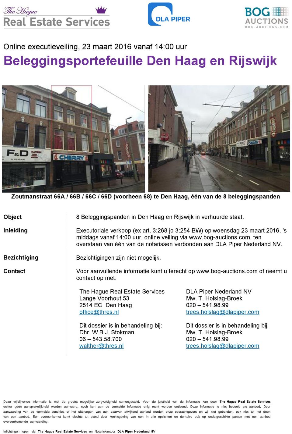 bog-auctions.com, ten overstaan van één van de notarissen verbonden aan DLA Piper Nederland NV. Bezichtiging Contact Bezichtigingen zijn niet mogelijk.