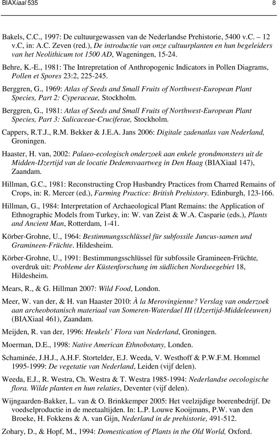 , 1981: The Intrepretation of Anthropogenic Indicators in Pollen Diagrams, Pollen et Spores 23:2, 225-245. Berggren, G.