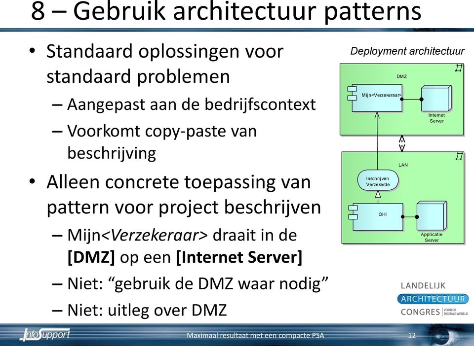 de [DMZ] op een [Internet Server] Niet: gebruik de DMZ waar nodig Niet: uitleg over DMZ Deployment architectuur