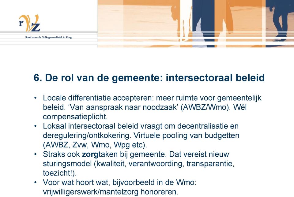 Lokaal intersectoraal beleid vraagt om decentralisatie en deregulering/ontkokering.