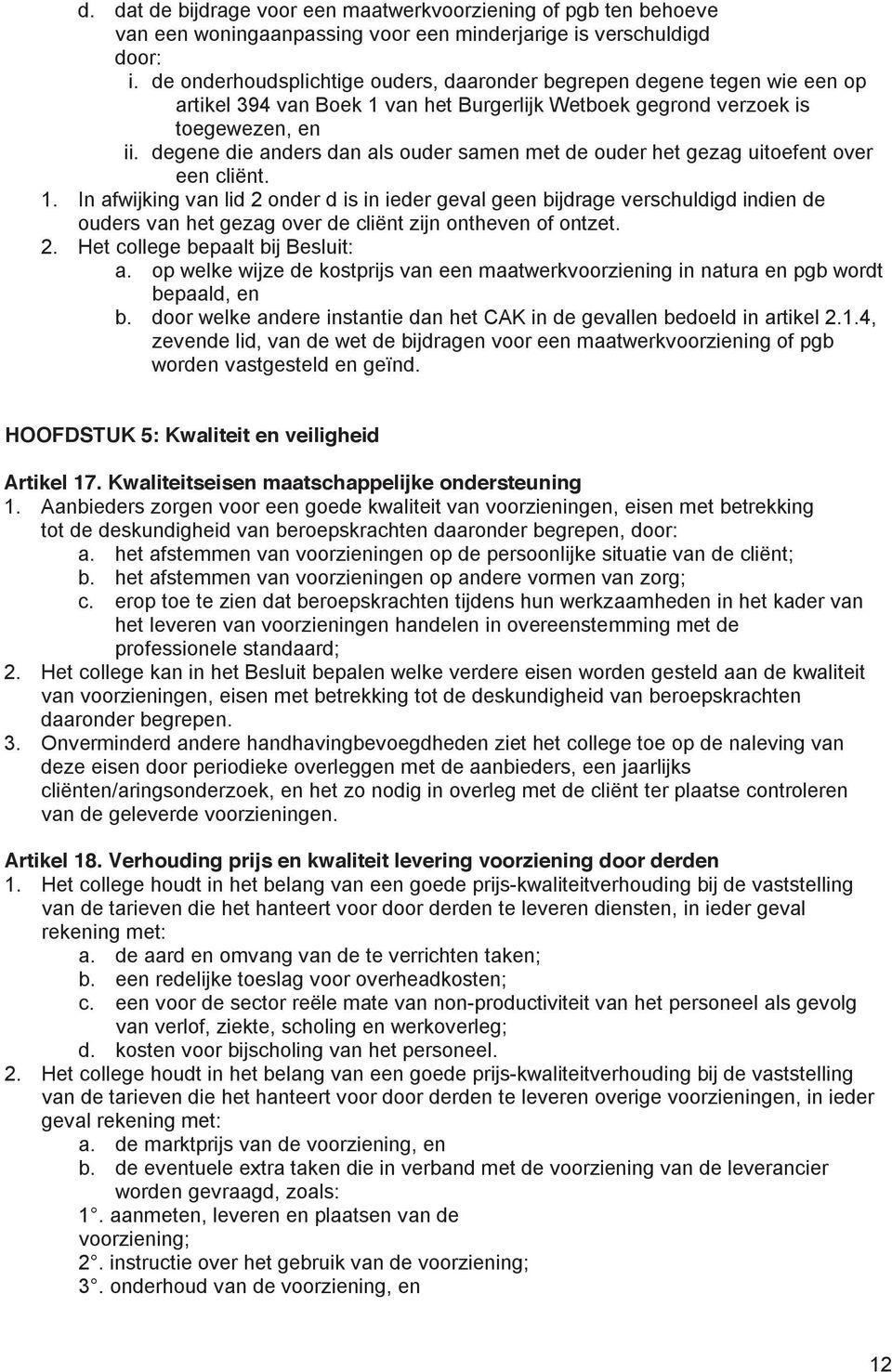 degene die anders dan als ouder samen met de ouder het gezag uitoefent over een cliënt. 1.