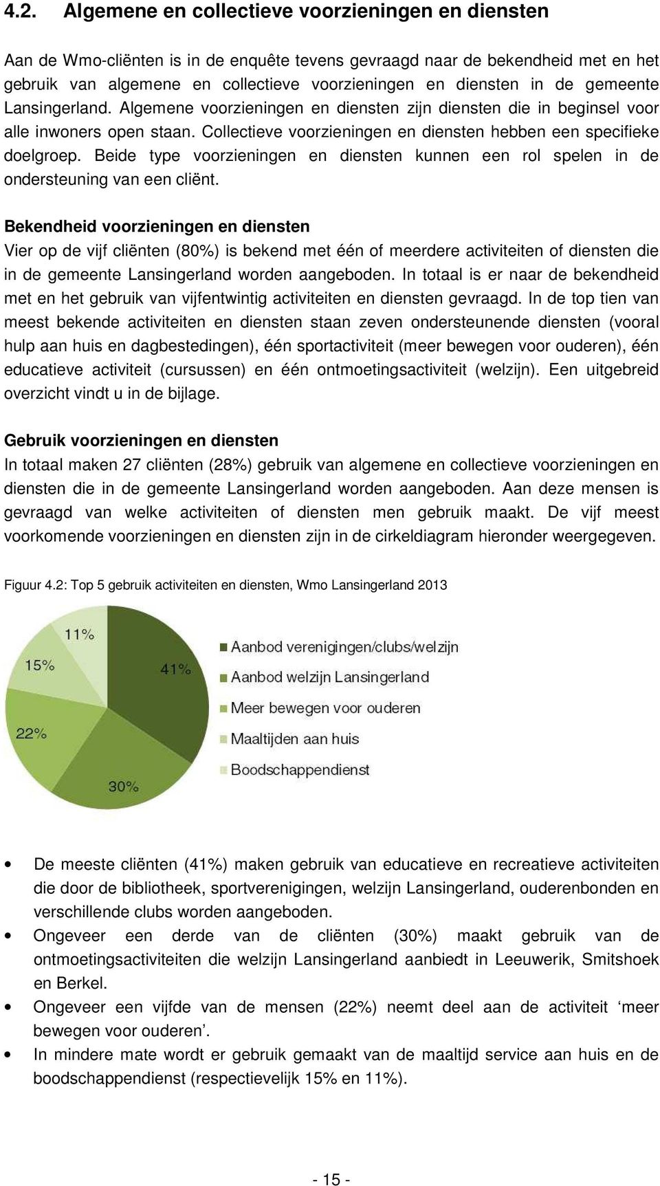 Beide type voorzieningen en diensten kunnen een rol spelen in de ondersteuning van een cliënt.