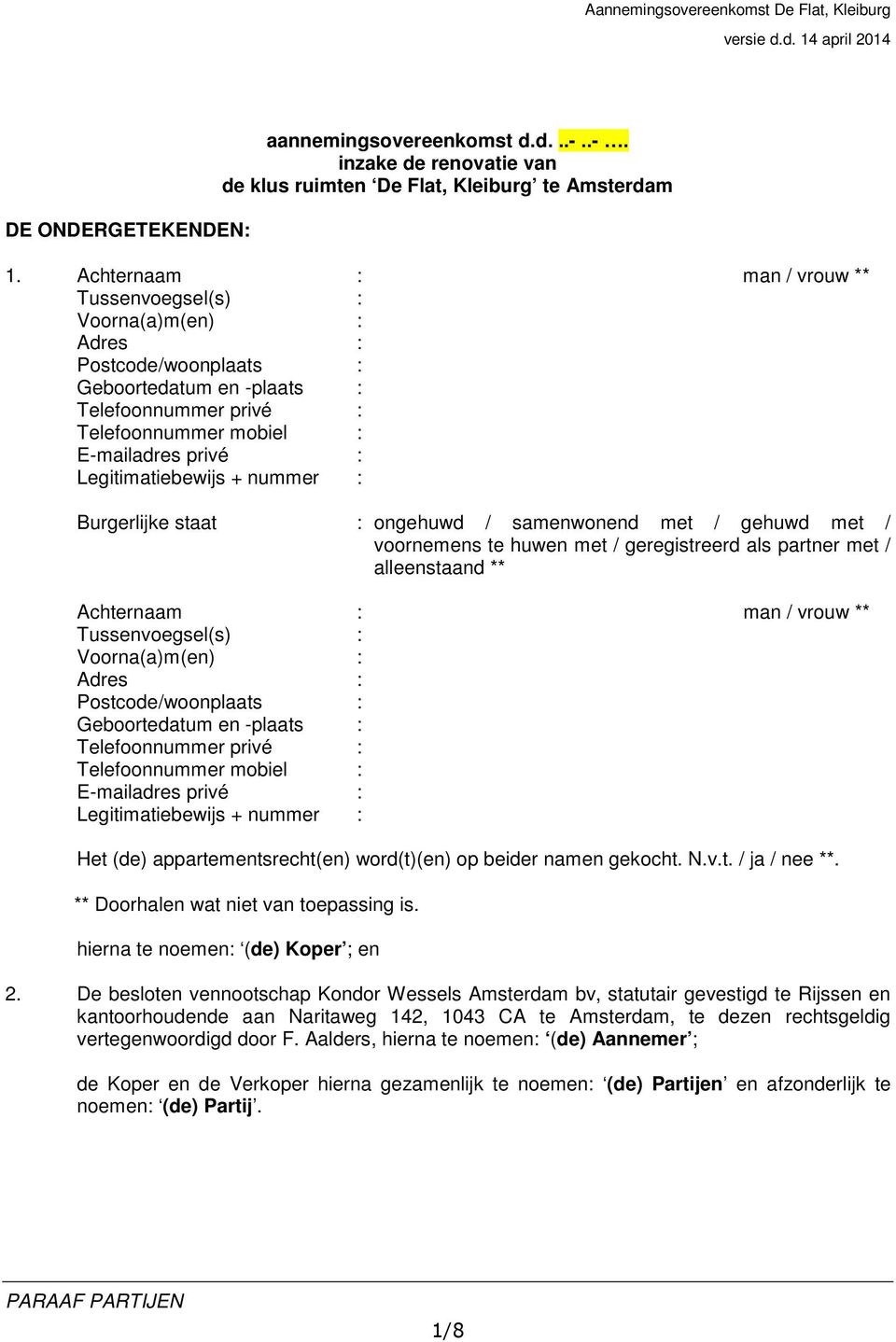 Legitimatiebewijs + nummer : Burgerlijke staat : ongehuwd / samenwonend met / gehuwd met / voornemens te huwen met / geregistreerd als partner met / alleenstaand **  Legitimatiebewijs + nummer : Het