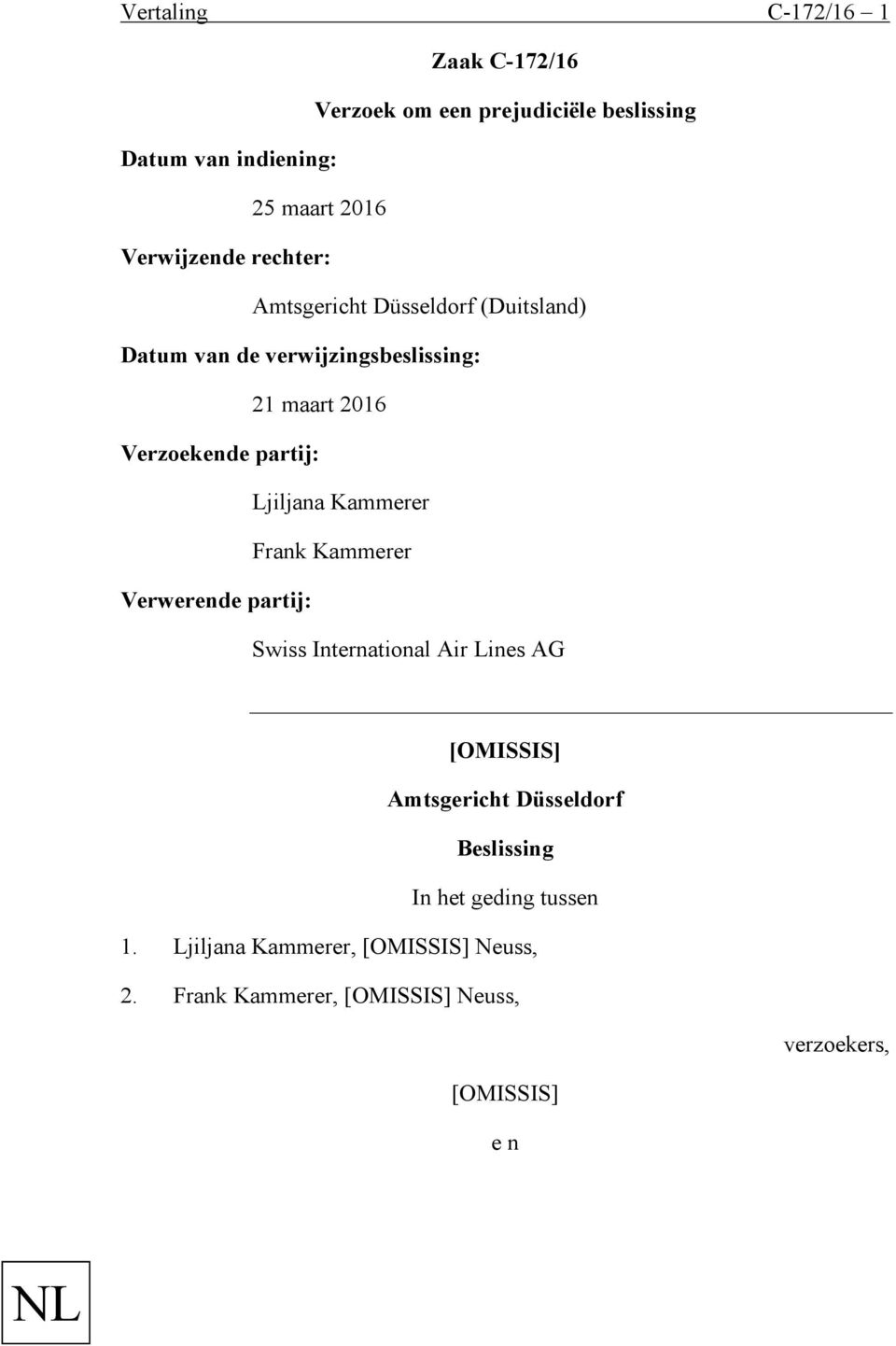 Verzoekende partij: Ljiljana Kammerer Frank Kammerer Verwerende partij: Swiss International Air Lines AG