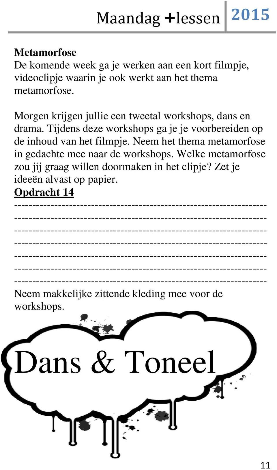 Tijdens deze workshops ga je je voorbereiden op de inhoud van het filmpje.