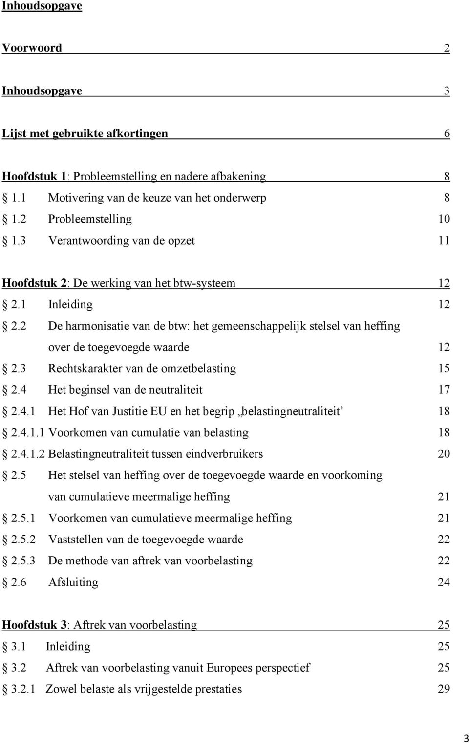 2 De harmonisatie van de btw: het gemeenschappelijk stelsel van heffing over de toegevoegde waarde 12 2.3 Rechtskarakter van de omzetbelasting 15 2.4 