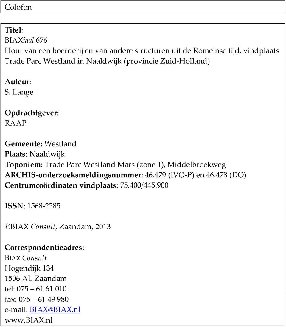 Lange Opdrachtgever: RAAP Gemeente: Westland Plaats: Naaldwijk Toponiem: Trade Parc Westland Mars (zone 1), Middelbroekweg