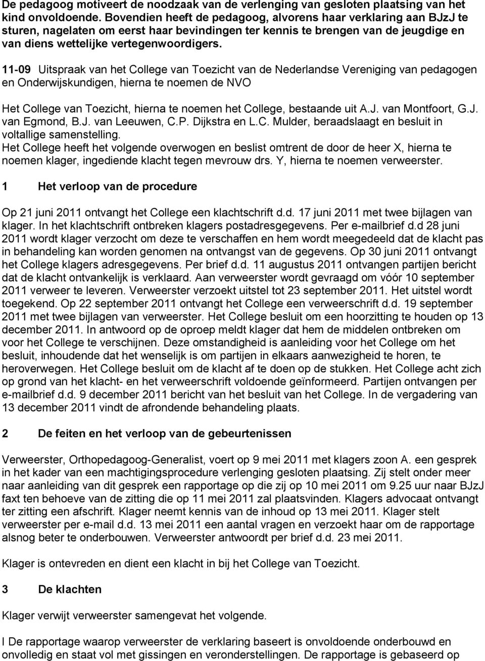 11-09 Uitspraak van het College van Toezicht van de Nederlandse Vereniging van pedagogen en Onderwijskundigen, hierna te noemen de NVO Het College van Toezicht, hierna te noemen het College,