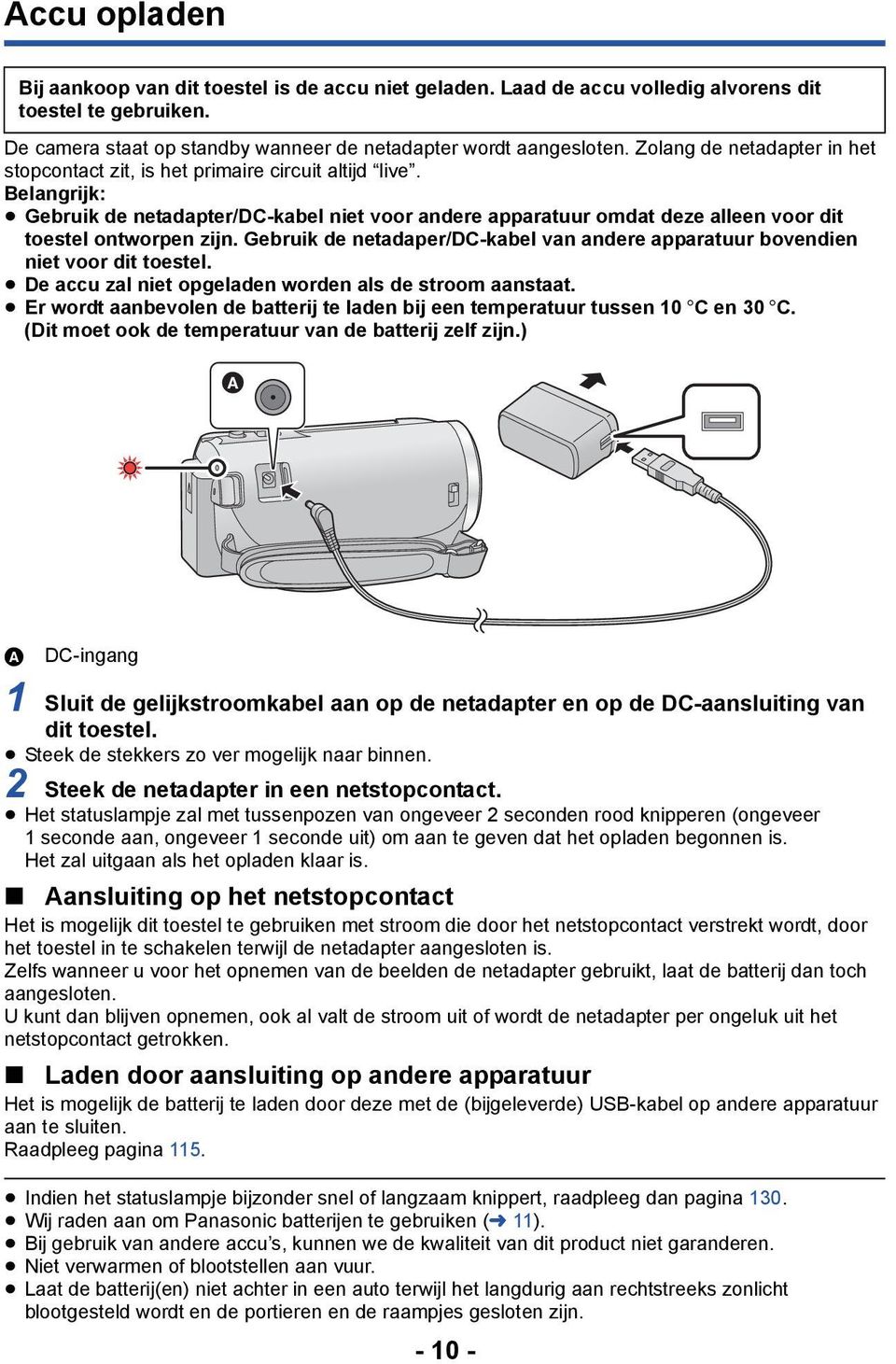 Belangrijk: Gebruik de netadapter/dc-kabel niet voor andere apparatuur omdat deze alleen voor dit toestel ontworpen zijn.