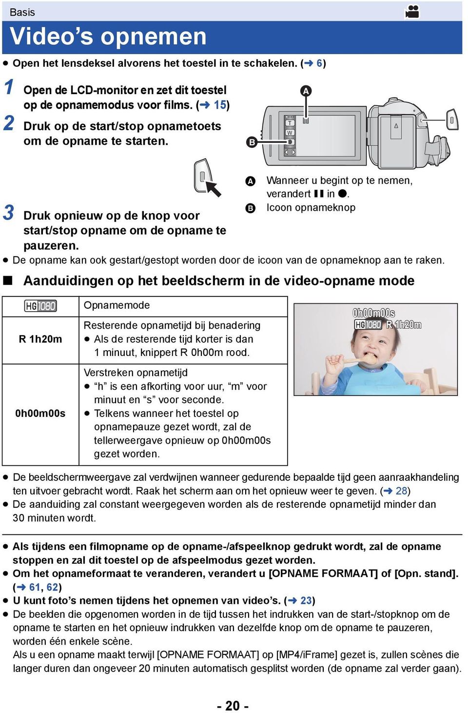 B Icoon opnameknop De opname kan ook gestart/gestopt worden door de icoon van de opnameknop aan te raken.