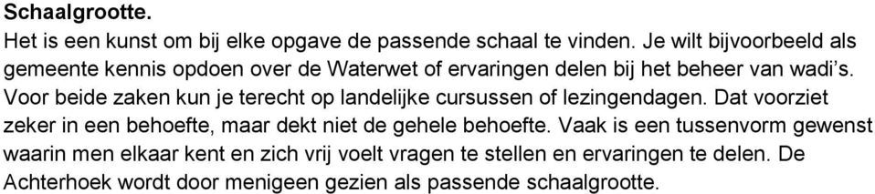 Voor beide zaken kun je terecht op landelijke cursussen of lezingendagen.