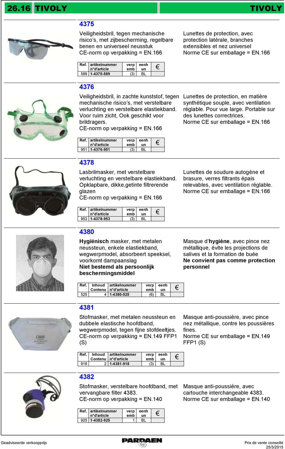 166 artikelnuer 589 1-4375-589 (3) BL 4376 Veiligheidsbril, in zachte kunststof, tegen mechanische risico s, met verstelbare verluchting en verstelbare elastiekband.
