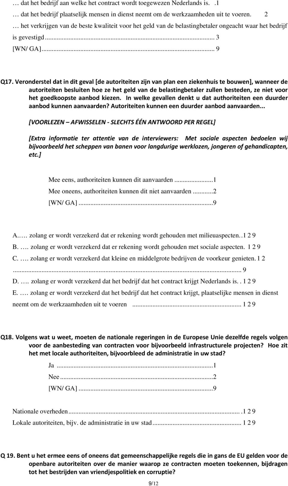 Veronderstel dat in dit geval [de autoriteiten zijn van plan een ziekenhuis te bouwen], wanneer de autoriteiten besluiten hoe ze het geld van de belastingbetaler zullen besteden, ze niet voor het