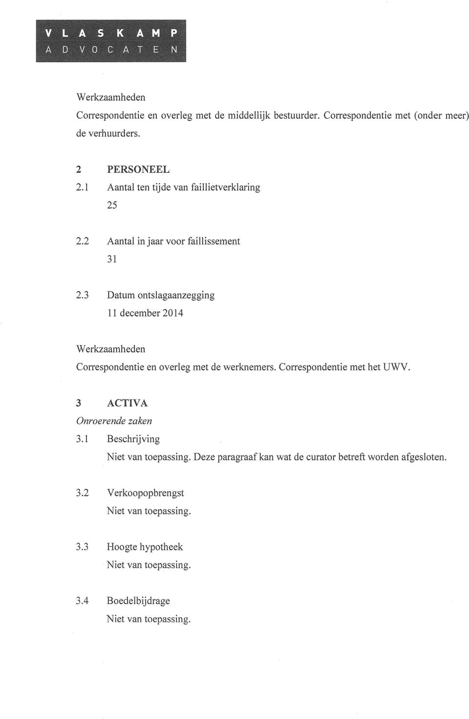 3 Datum ontslagaanzegging 11 december 2014 Correspondentie en overleg met de werknemers. Correspondentie met het UWV.