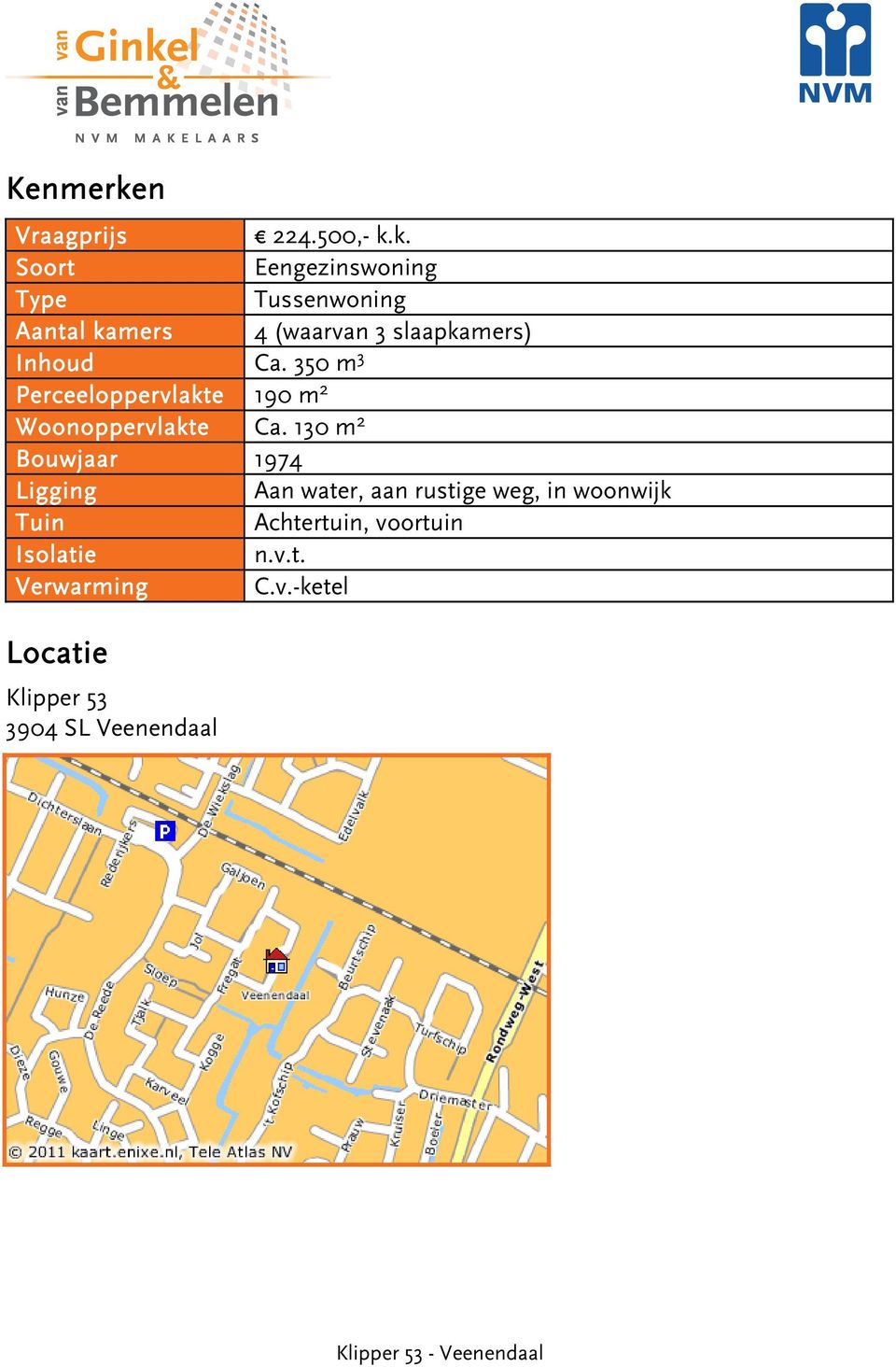 k. Soort Eengezinswoning Type Tussenwoning Aantal kamers 4 (waarvan 3 slaapkamers) Inhoud Ca.