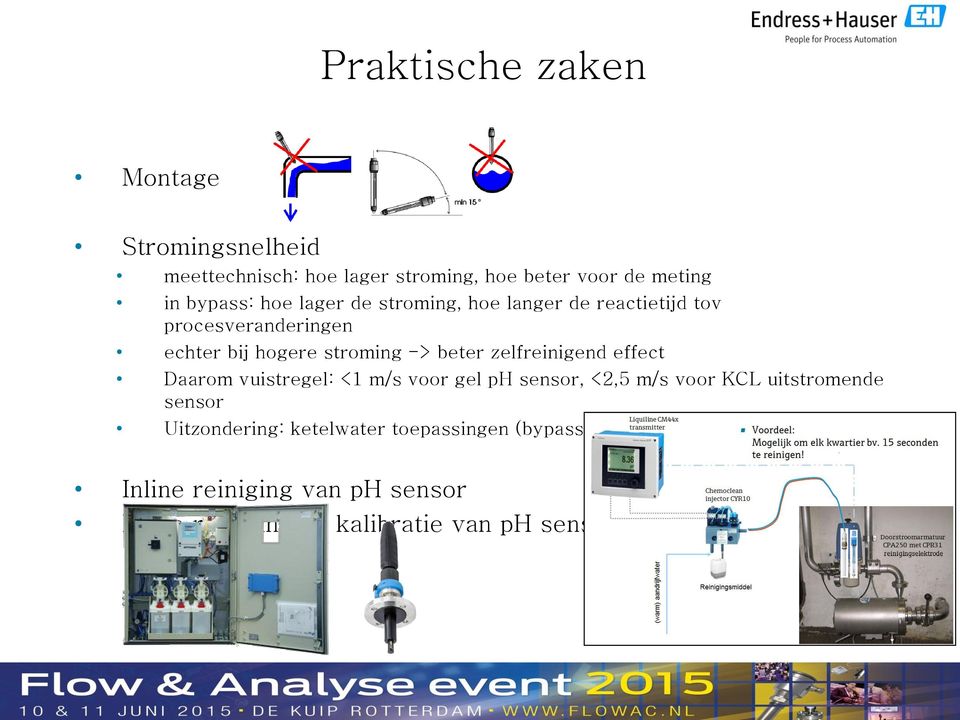 zelfreinigend effect Daarom vuistregel: <1 m/s voor gel ph sensor, <2,5 m/s voor KCL uitstromende sensor