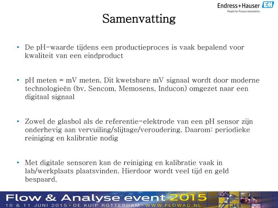 Sencom, Memosens, Inducon) omgezet naar een digitaal signaal Zowel de glasbol als de referentie-elektrode van een ph sensor zijn