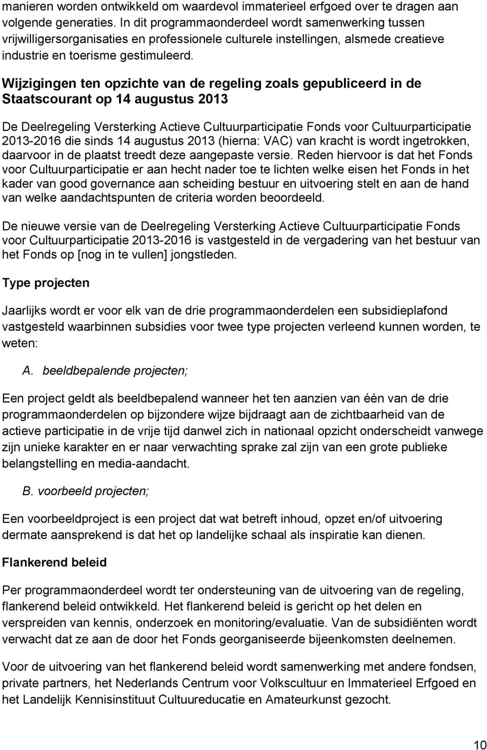 Wijzigingen ten opzichte van de regeling zoals gepubliceerd in de Staatscourant op 14 augustus 2013 De Deelregeling Versterking Actieve Cultuurparticipatie Fonds voor Cultuurparticipatie 2013-2016