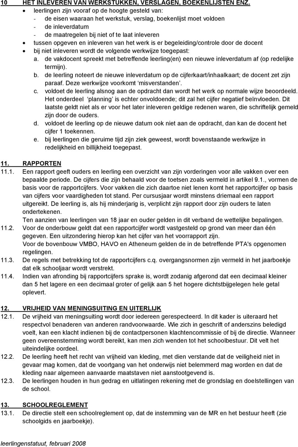 inleveren van het werk is er begeleiding/controle door de docent bij niet inleveren wordt de volgende werkwijze toegepast: a.