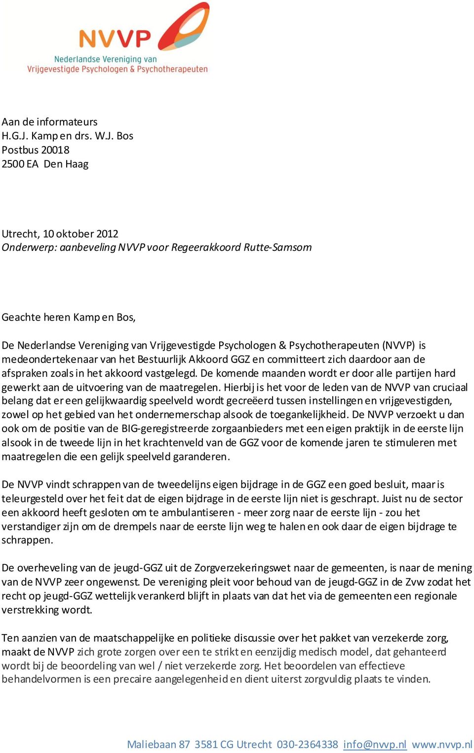 Bos Postbus 20018 2500 EA Den Haag Utrecht, 10 oktober 2012 Onderwerp: aanbeveling NVVP voor Regeerakkoord Rutte-Samsom Geachte heren Kamp en Bos, De Nederlandse Vereniging van Vrijgevestigde