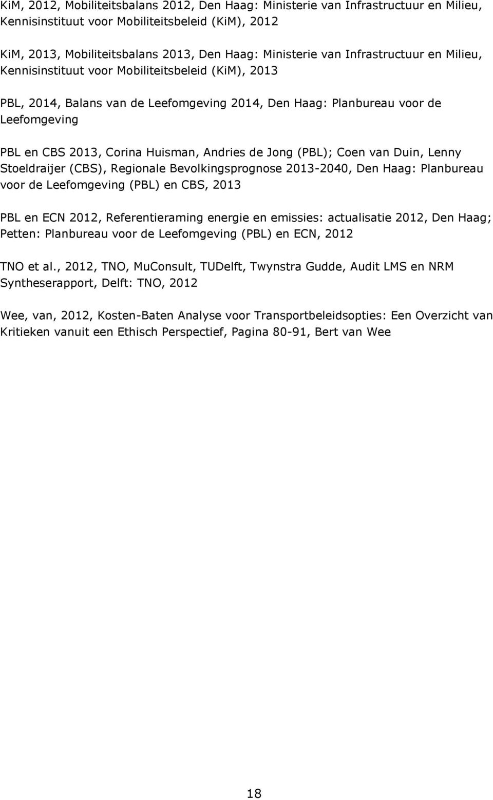 Andries de Jong (PBL); Coen van Duin, Lenny Stoeldraijer (CBS), Regionale Bevolkingsprognose 2013-2040, Den Haag: Planbureau voor de Leefomgeving (PBL) en CBS, 2013 PBL en ECN 2012, Referentieraming