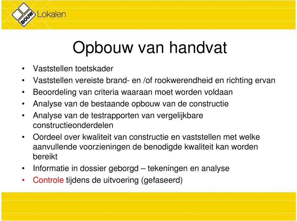 vergelijkbare constructieonderdelen Oordeel over kwaliteit van constructie en vaststellen met welke aanvullende voorzieningen