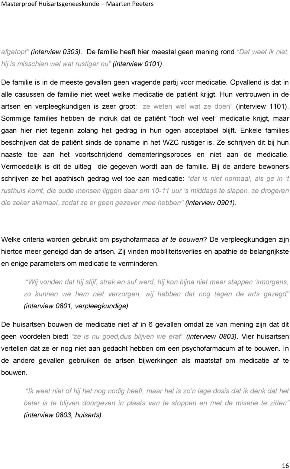 Hun vertrouwen in de artsen en verpleegkundigen is zeer groot: ze weten wel wat ze doen (interview 1101).