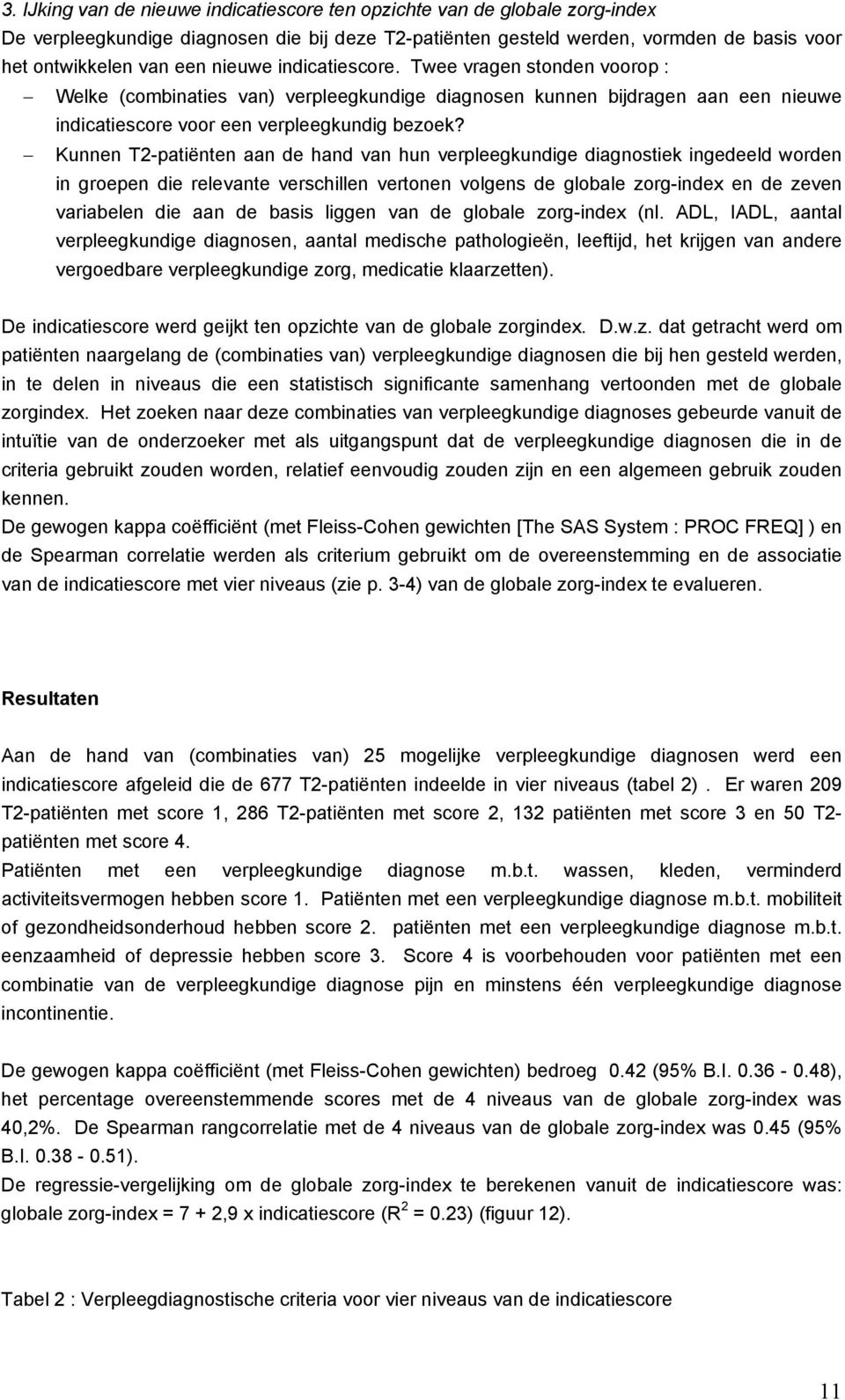 Kunnen T2-patiënten aan de hand van hun verpleegkundige diagnostiek ingedeeld worden in groepen die relevante verschillen vertonen volgens de globale zorg-index en de zeven variabelen die aan de